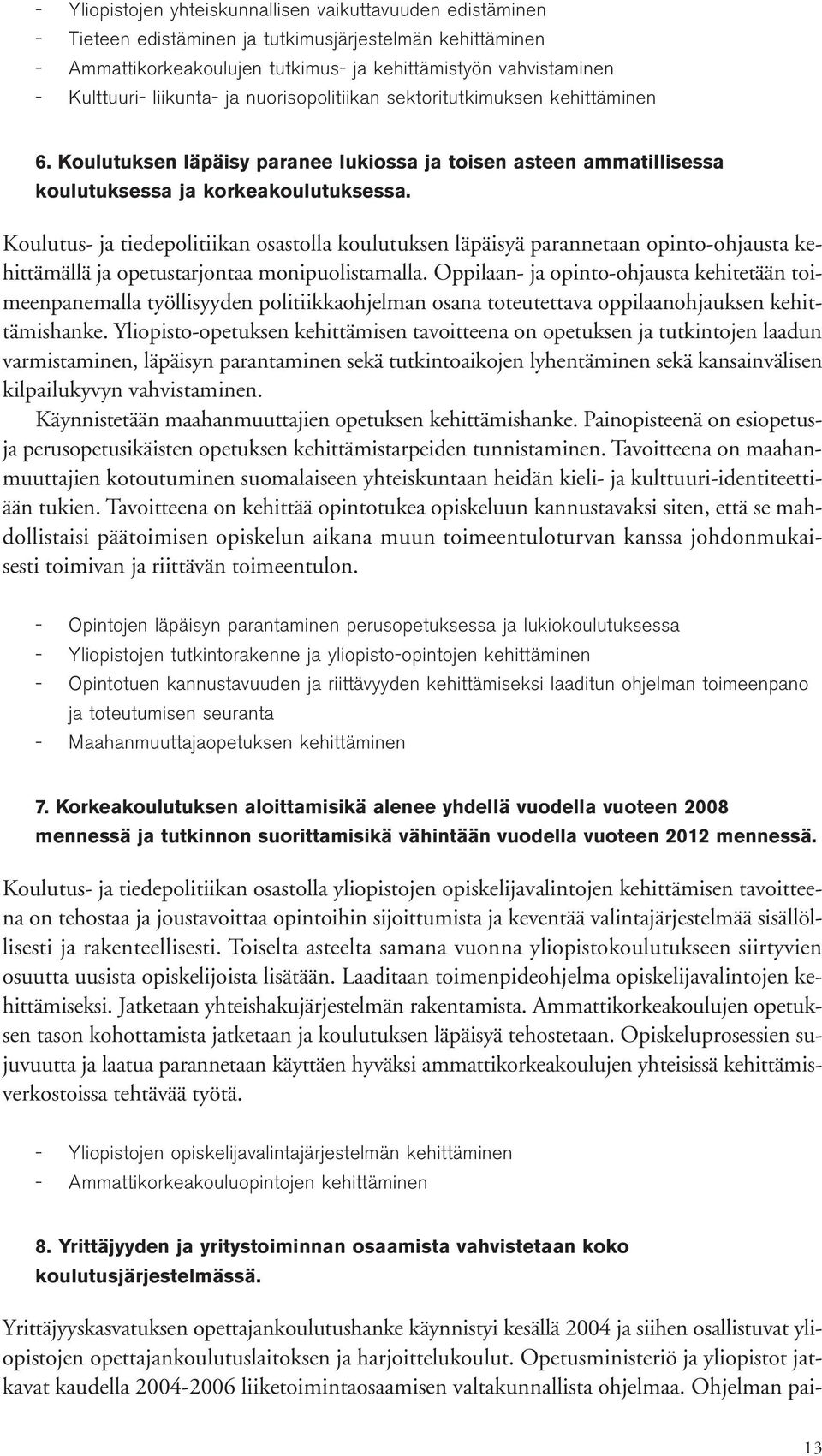 Koulutus- ja tiedepolitiikan osastolla koulutuksen läpäisyä parannetaan opinto-ohjausta kehittämällä ja opetustarjontaa monipuolistamalla.