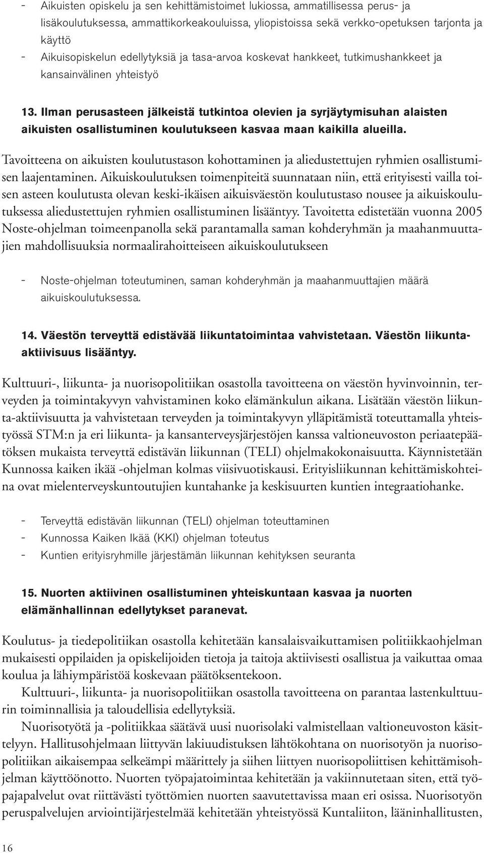 Ilman perusasteen jälkeistä tutkintoa olevien ja syrjäytymisuhan alaisten aikuisten osallistuminen koulutukseen kasvaa maan kaikilla alueilla.