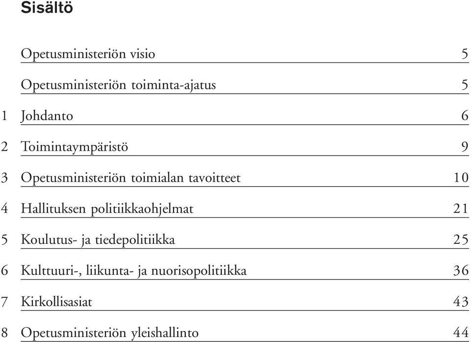 Hallituksen politiikkaohjelmat 21 5 Koulutus- ja tiedepolitiikka 25 6