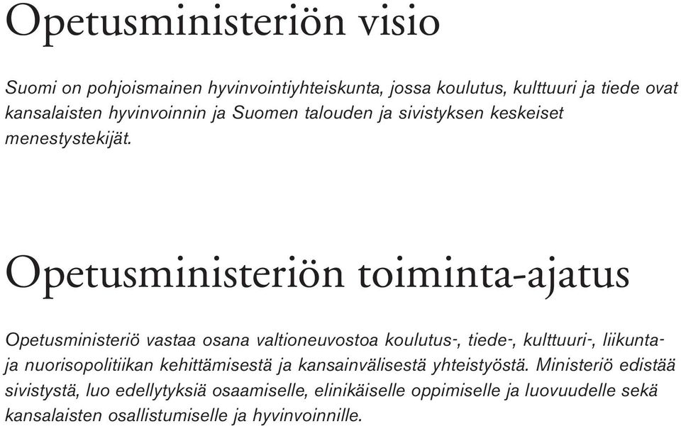 Opetusministeriön toiminta-ajatus Opetusministeriö vastaa osana valtioneuvostoa koulutus-, tiede-, kulttuuri-, liikuntaja