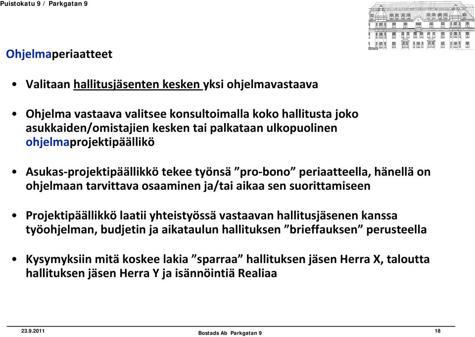 ohjelmaan tarvittava osaaminen ja/tai aikaa sen suorittamiseen Projektipäällikkö laatii yhteistyössä vastaavan hallitusjäsenen kanssa työohjelman, budjetin