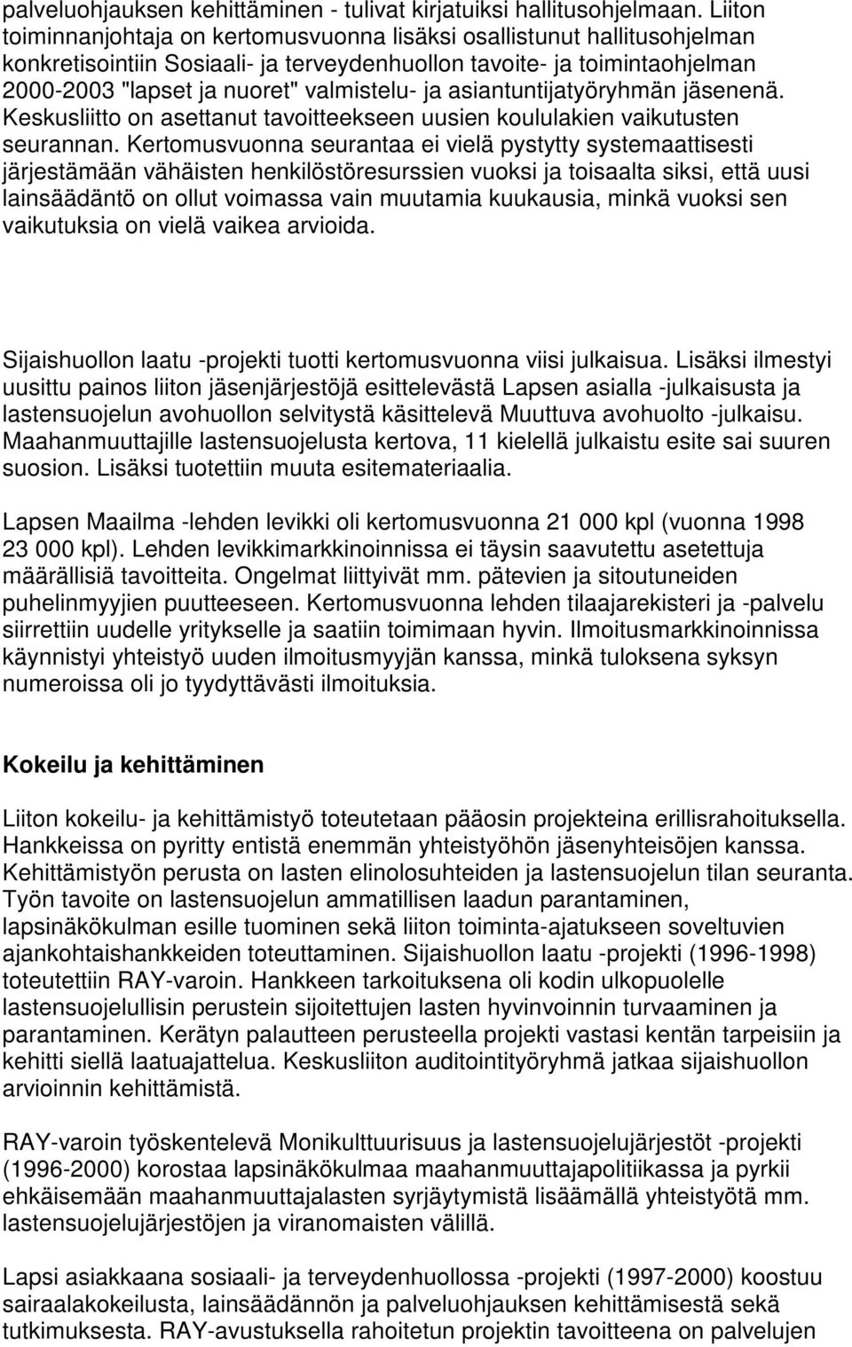 asiantuntijatyöryhmän jäsenenä. Keskusliitto on asettanut tavoitteekseen uusien koululakien vaikutusten seurannan.