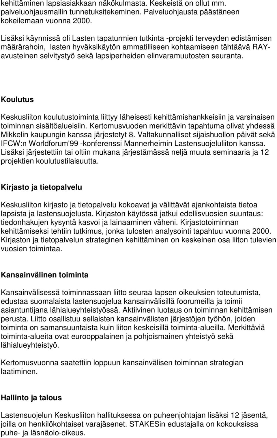 elinvaramuutosten seuranta. Koulutus Keskusliiton koulutustoiminta liittyy läheisesti kehittämishankkeisiin ja varsinaisen toiminnan sisältöalueisiin.