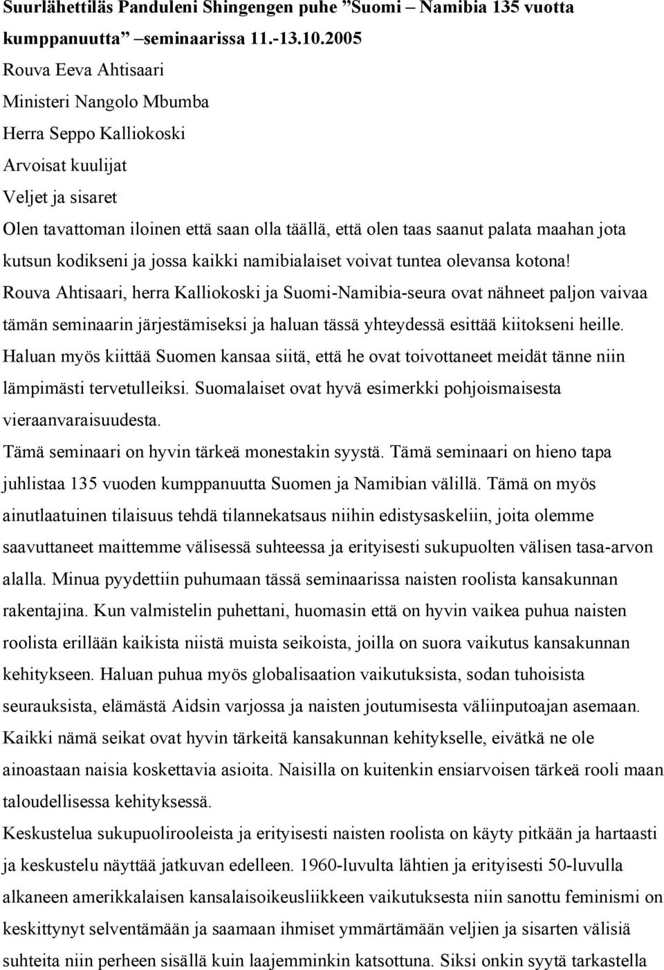 kutsun kodikseni ja jossa kaikki namibialaiset voivat tuntea olevansa kotona!