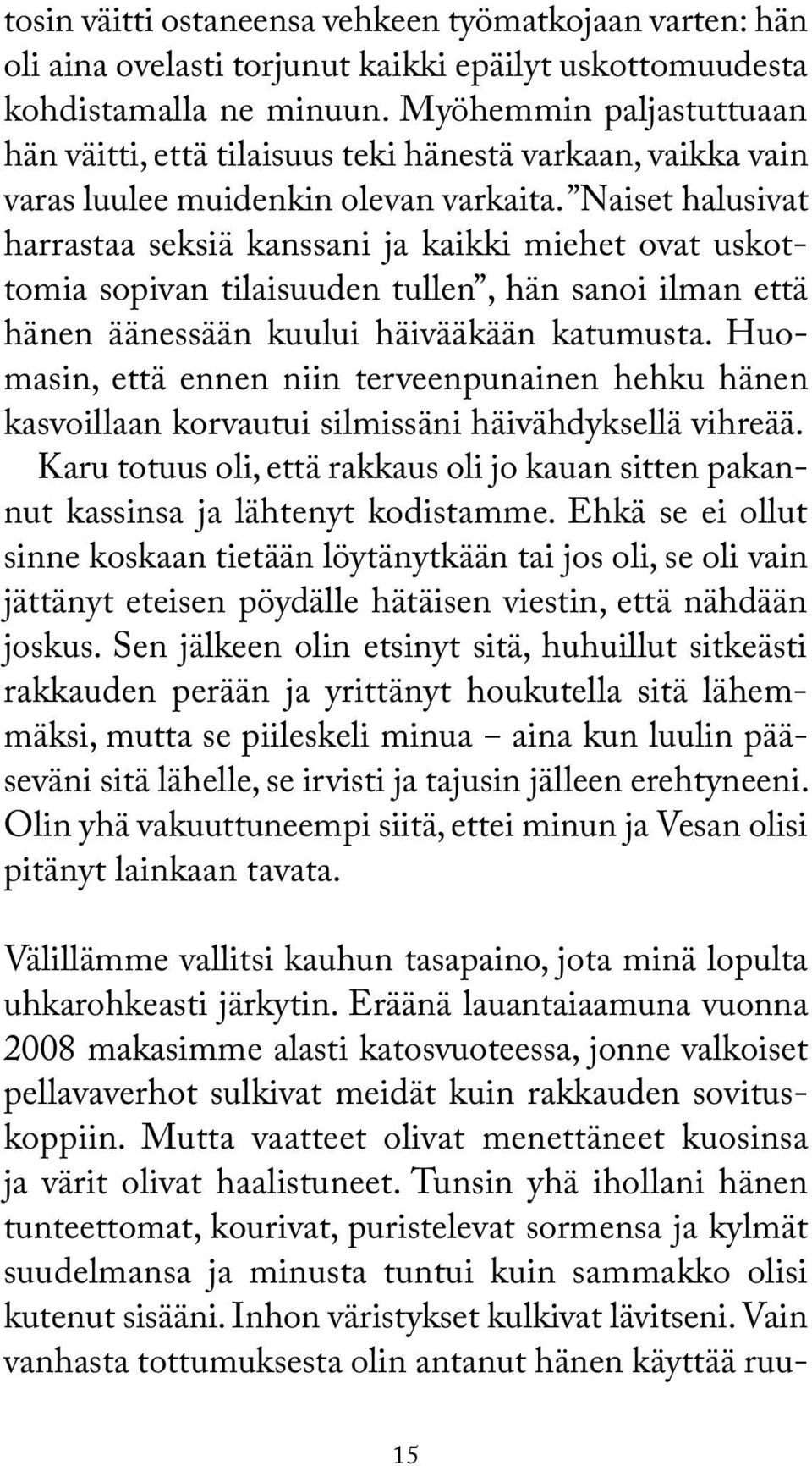 Naiset halusivat harrastaa seksiä kanssani ja kaikki miehet ovat uskottomia sopivan tilaisuuden tullen, hän sanoi ilman että hänen äänessään kuului häivääkään katumusta.