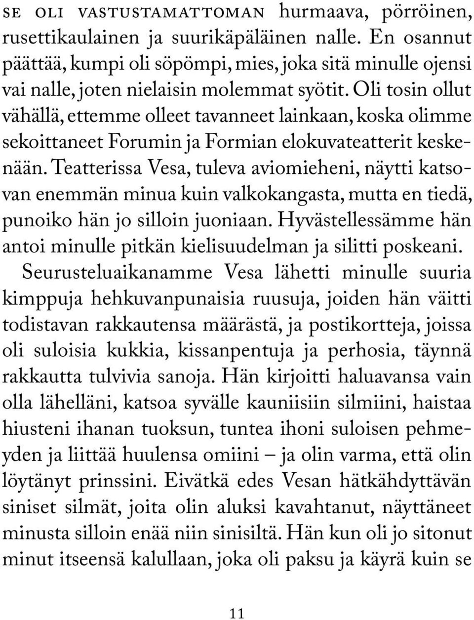 Oli tosin ollut vähällä, ettemme olleet tavanneet lainkaan, koska olimme sekoittaneet Forumin ja Formian elokuvateatterit keskenään.