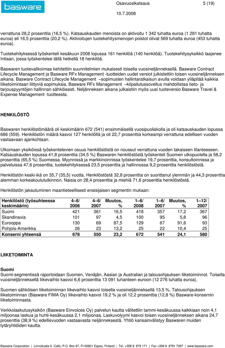 Tuotekehitysyksikkö laajenee Intiaan, jossa työskentelee tällä hetkellä 18 henkilöä. Baswaren tuotevalikoimaa kehitettiin suunnitelmien mukaisesti toisella vuosineljänneksellä.