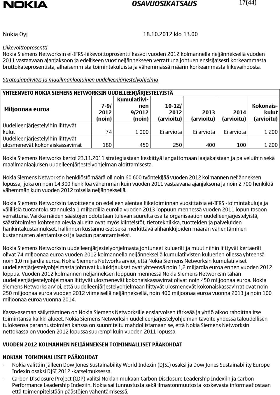 johtuen ensisijaisesti korkeammasta bruttokateprosentista, alhaisemmista toimintakuluista ja vähemmässä määrin korkeammasta liikevaihdosta.