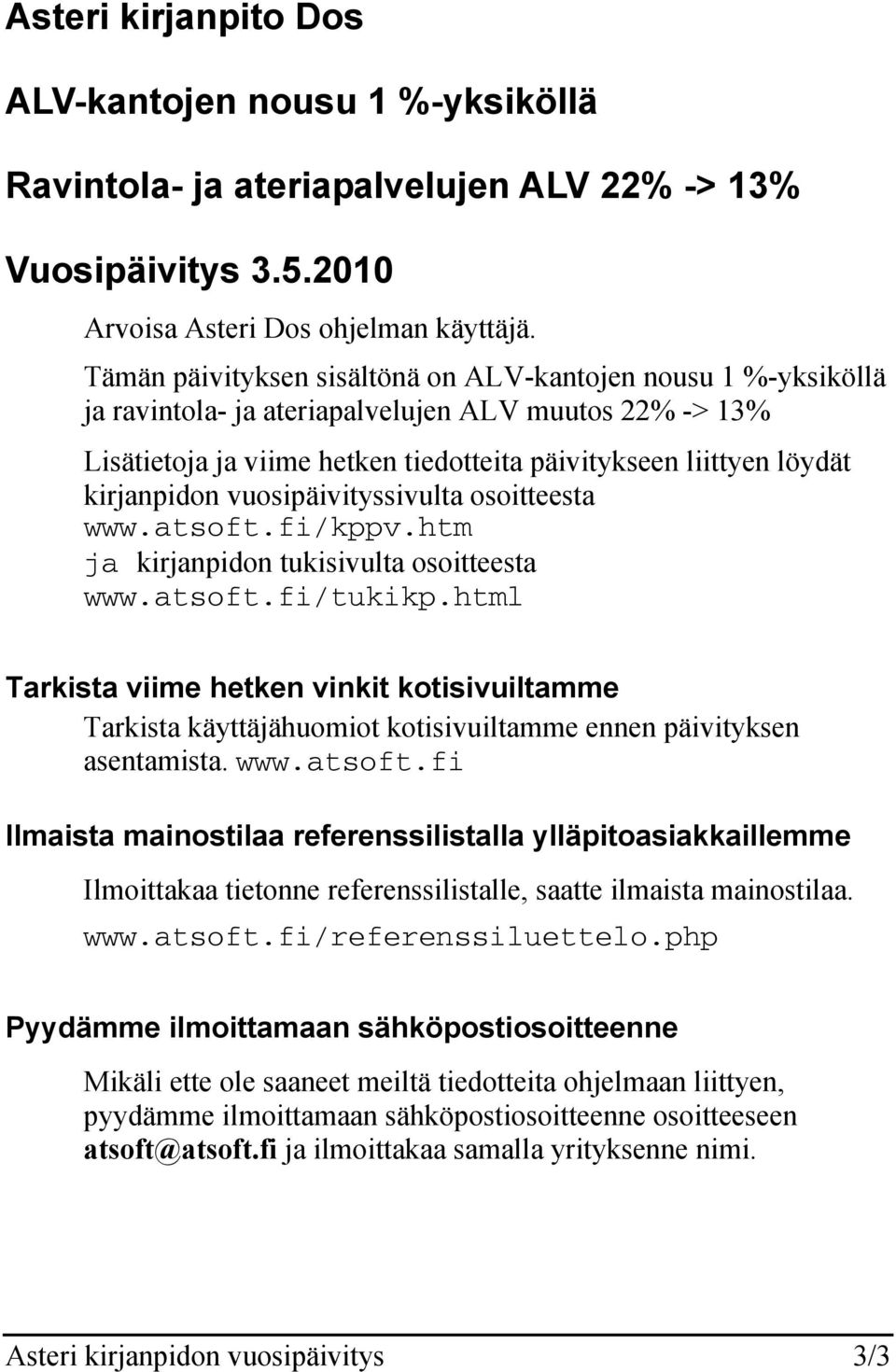kirjanpidon vuosipäivityssivulta osoitteesta www.atsoft.fi/kppv.htm ja kirjanpidon tukisivulta osoitteesta www.atsoft.fi/tukikp.