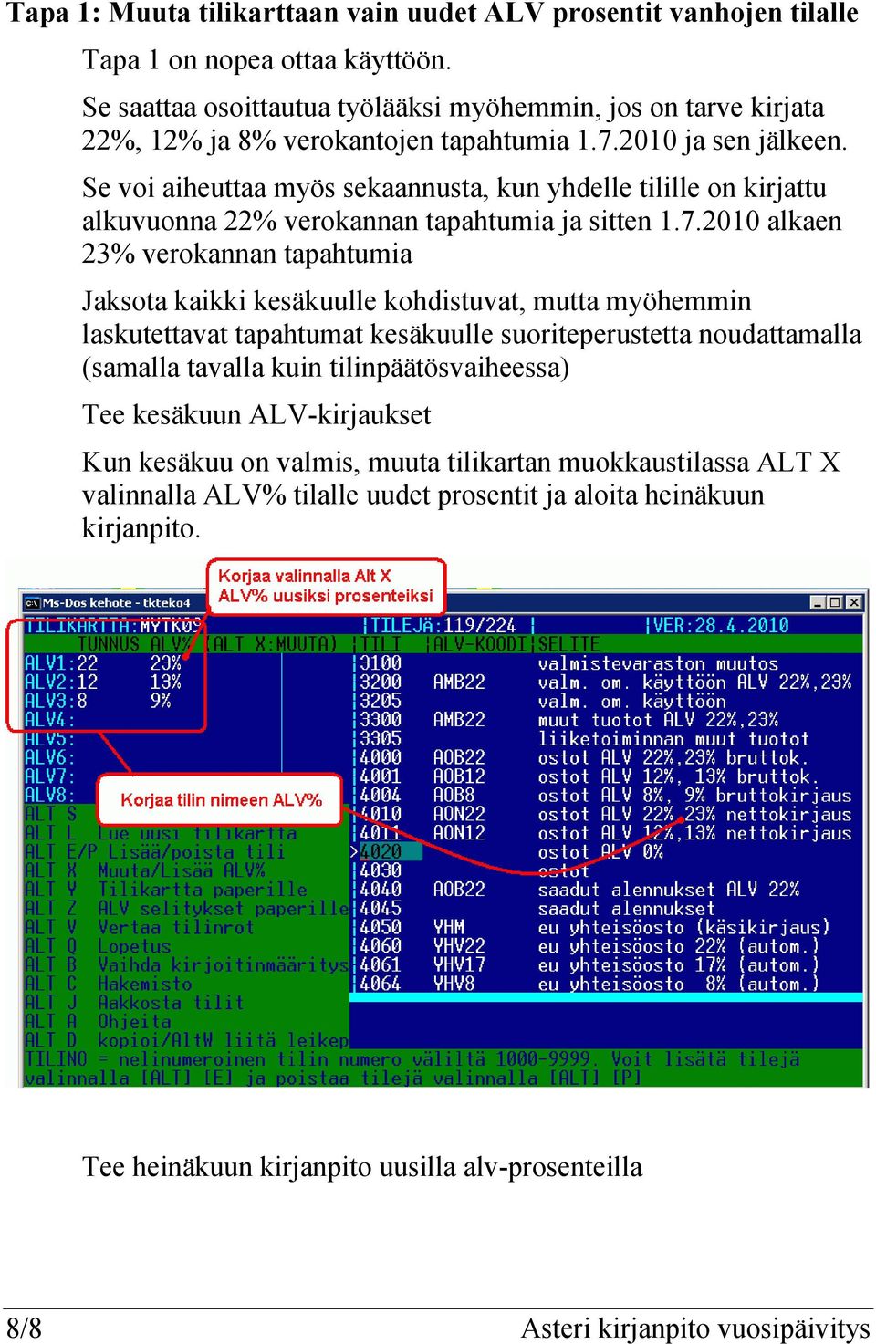 Se voi aiheuttaa myös sekaannusta, kun yhdelle tilille on kirjattu alkuvuonna 22% verokannan tapahtumia ja sitten 1.7.