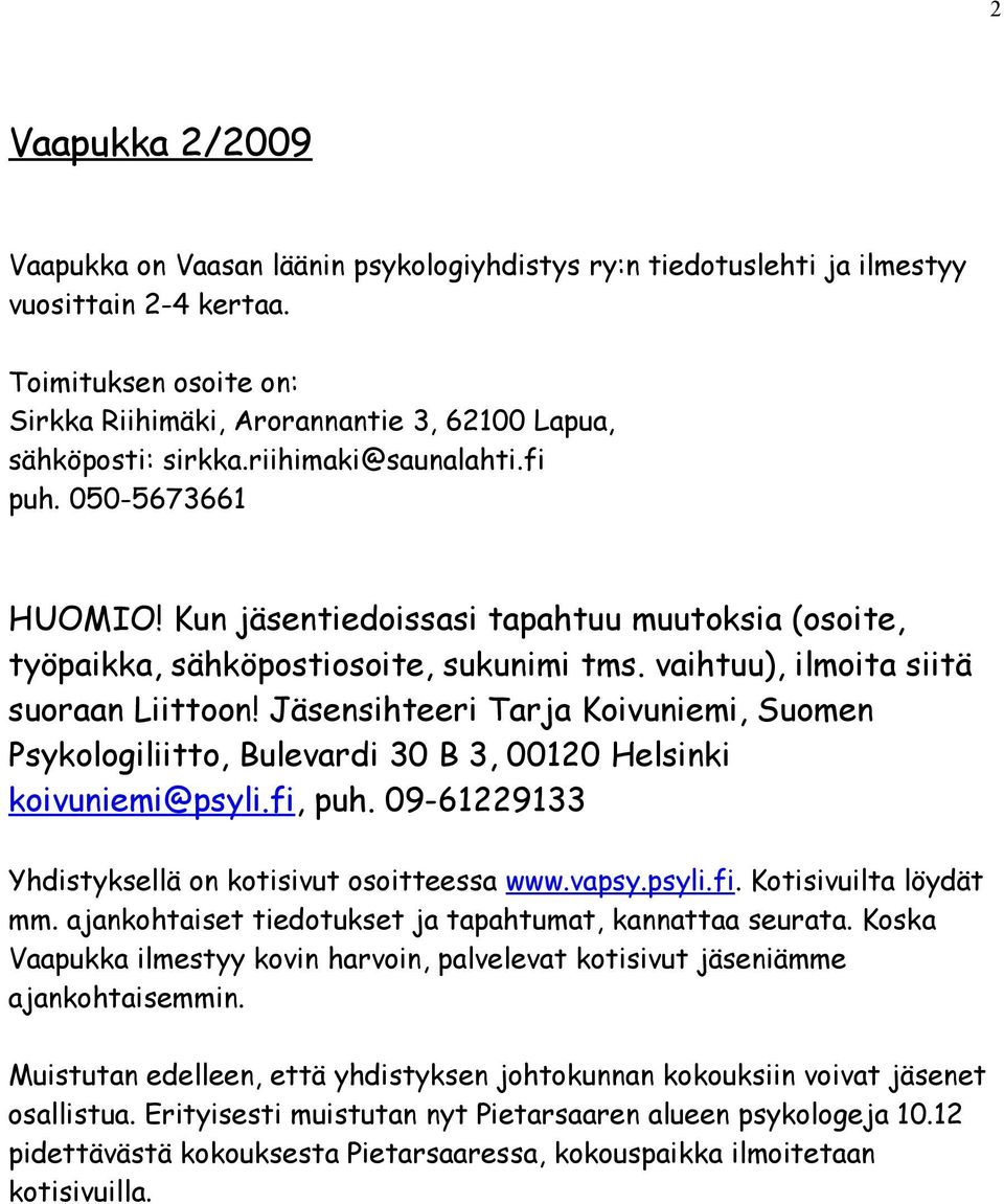 Kun jäsentiedoissasi tapahtuu muutoksia (osoite, työpaikka, sähköpostiosoite, sukunimi tms. vaihtuu), ilmoita siitä suoraan Liittoon!