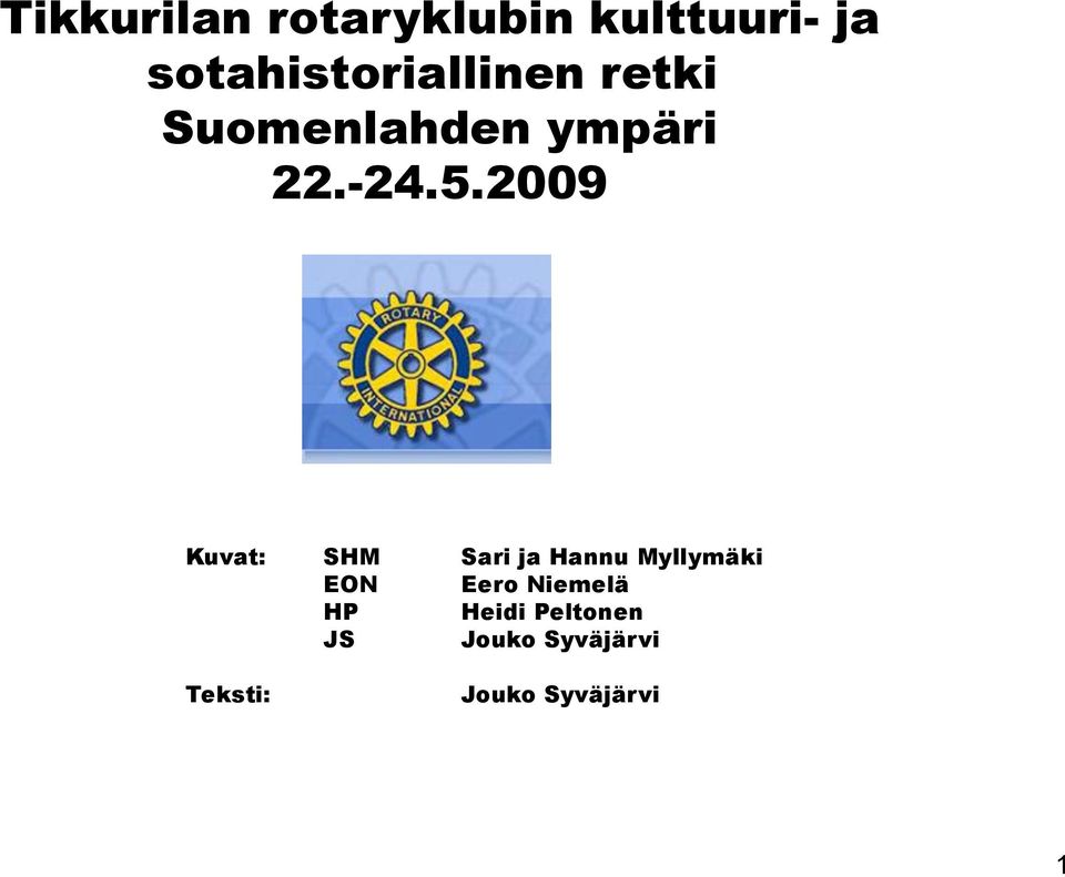 5.2009 Kuvat: SHM Sari ja Hannu Myllymäki EON Eero