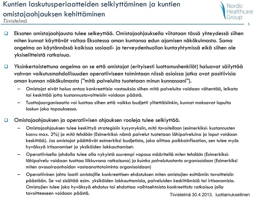 Sama ongelma on käytännössä kaikissa sosiaali- ja terveydenhuollon kuntayhtymissä eikä siihen ole yksiselitteistä ratkaisua.