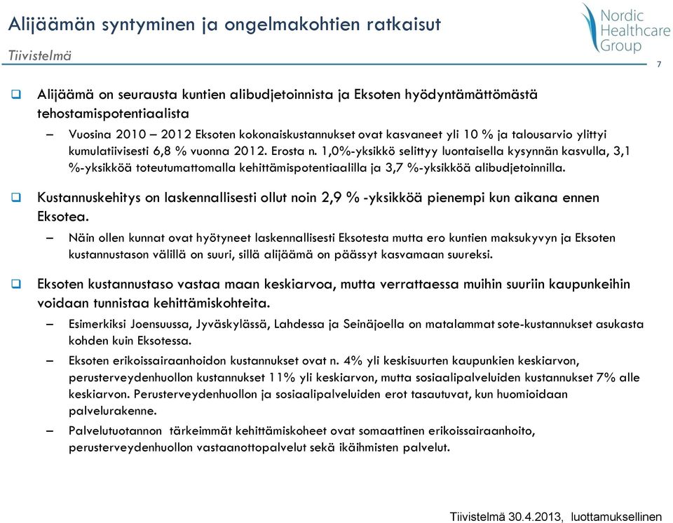 1,0%-yksikkö selittyy luontaisella kysynnän kasvulla, 3,1 %-yksikköä toteutumattomalla kehittämispotentiaalilla ja 3,7 %-yksikköä alibudjetoinnilla.