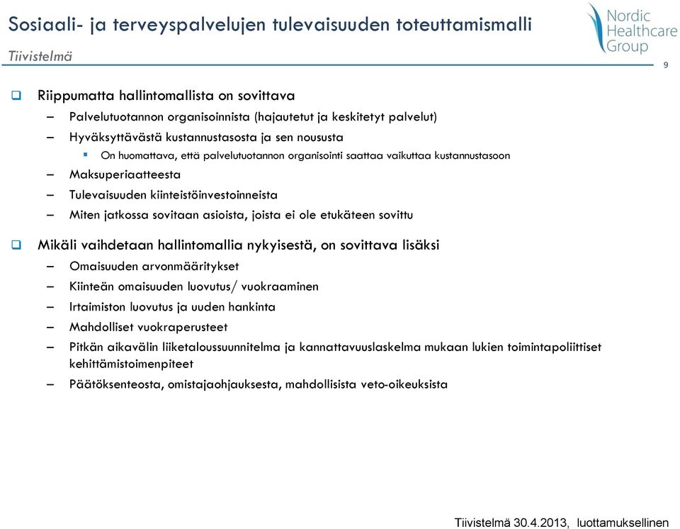 asioista, joista ei ole etukäteen sovittu Mikäli vaihdetaan hallintomallia nykyisestä, on sovittava lisäksi Omaisuuden arvonmääritykset Kiinteän omaisuuden luovutus/ vuokraaminen Irtaimiston luovutus