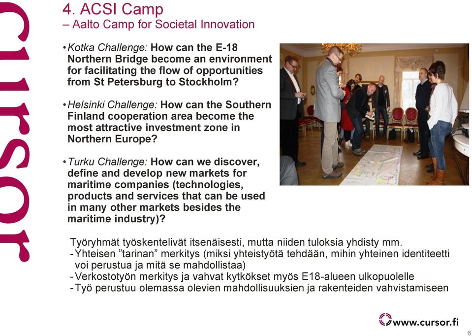 Turku Challenge: How can we discover, define and develop new markets for maritime companies (technologies, products and services that can be used in many other markets besides the maritime industry)?