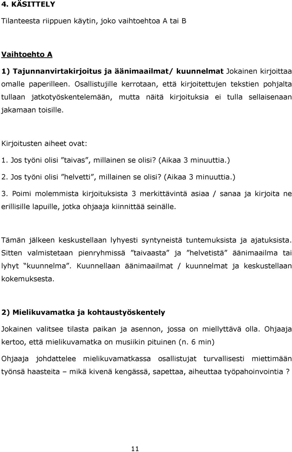 Jos työni olisi taivas, millainen se olisi? (Aikaa 3 minuuttia.) 2. Jos työni olisi helvetti, millainen se olisi? (Aikaa 3 minuuttia.) 3.