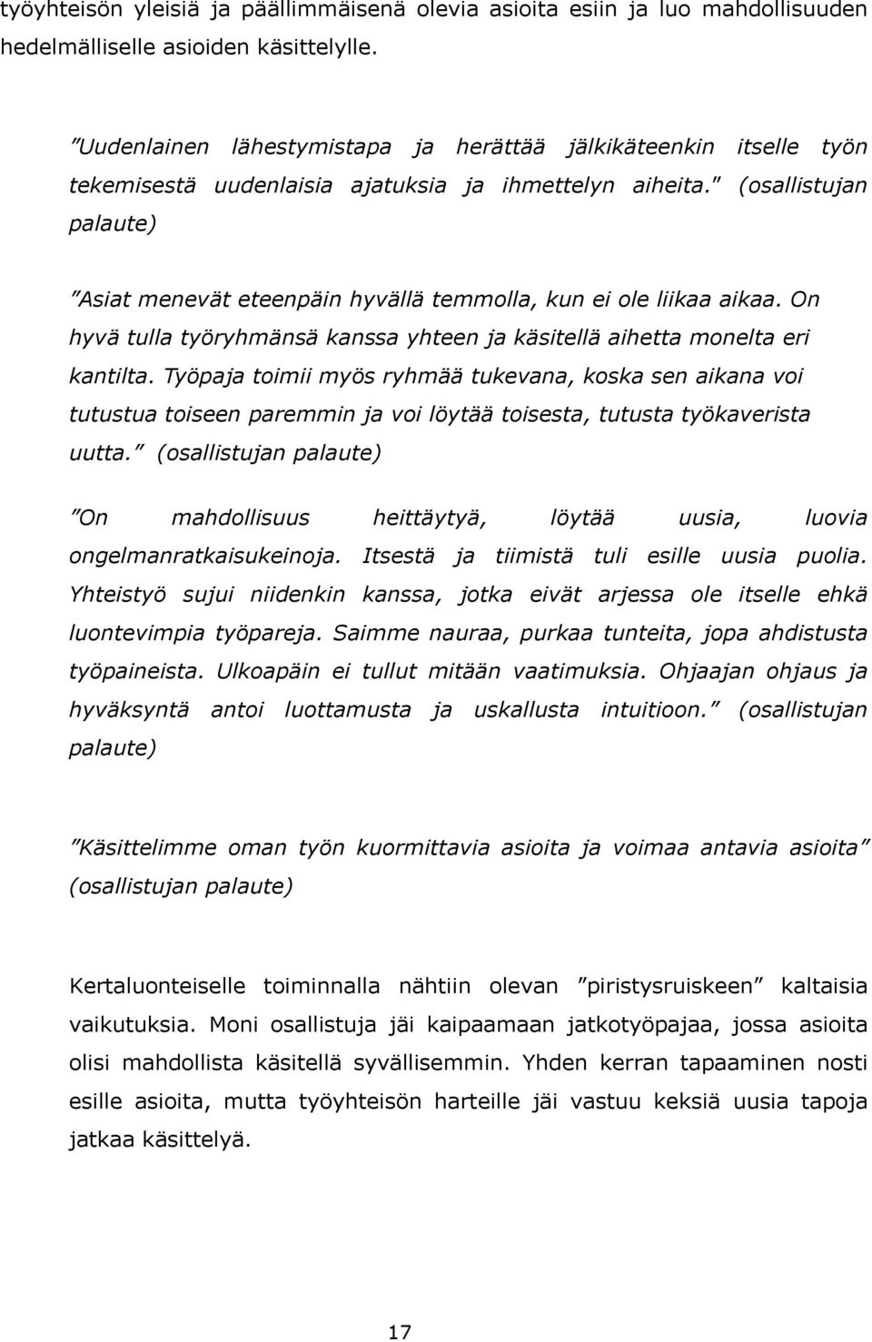 (osallistujan palaute) Asiat menevät eteenpäin hyvällä temmolla, kun ei ole liikaa aikaa. On hyvä tulla työryhmänsä kanssa yhteen ja käsitellä aihetta monelta eri kantilta.