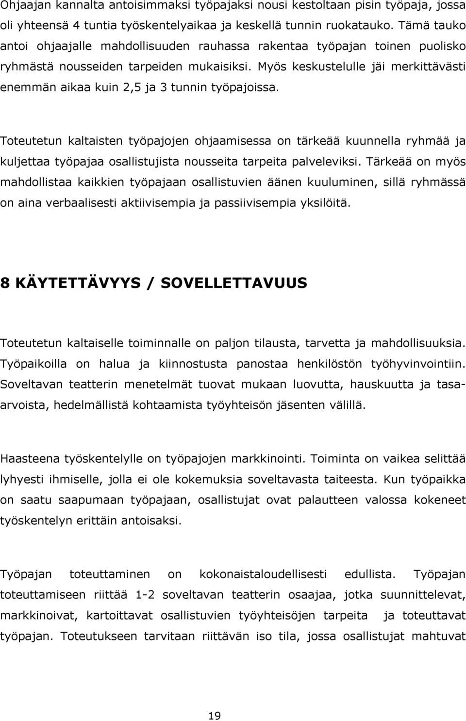 Myös keskustelulle jäi merkittävästi enemmän aikaa kuin 2,5 ja 3 tunnin työpajoissa.