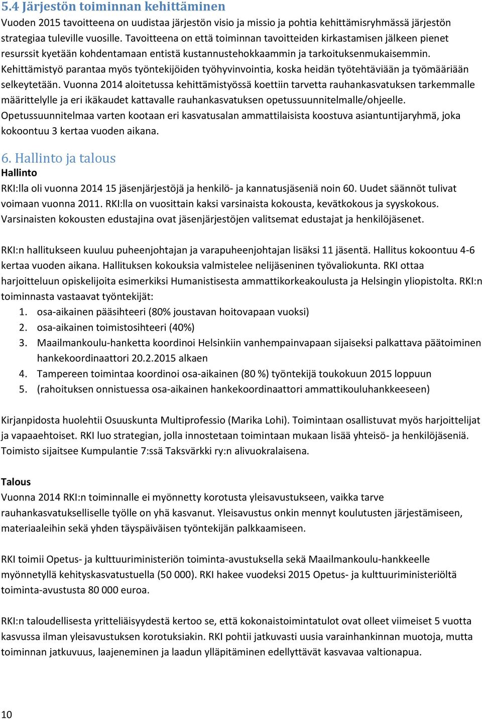 Kehittämistyö parantaa myös työntekijöiden työhyvinvointia, koska heidän työtehtäviään ja työmääriään selkeytetään.