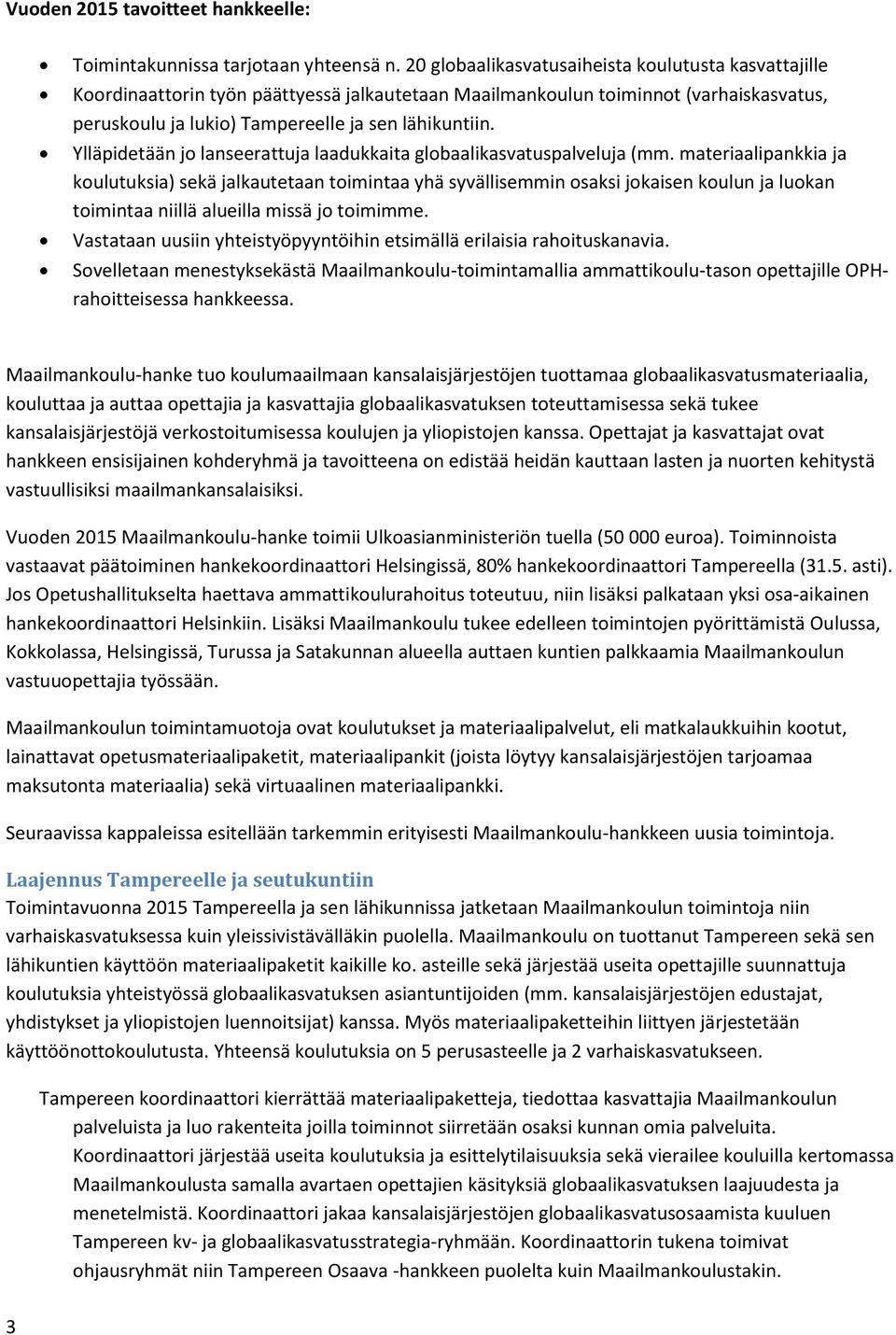 Ylläpidetään jo lanseerattuja laadukkaita globaalikasvatuspalveluja (mm.