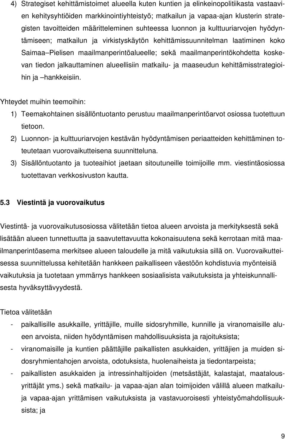 maailmanperintökohdetta koskevan tiedon jalkauttaminen alueellisiin matkailu- ja maaseudun kehittämisstrategioihin ja hankkeisiin.