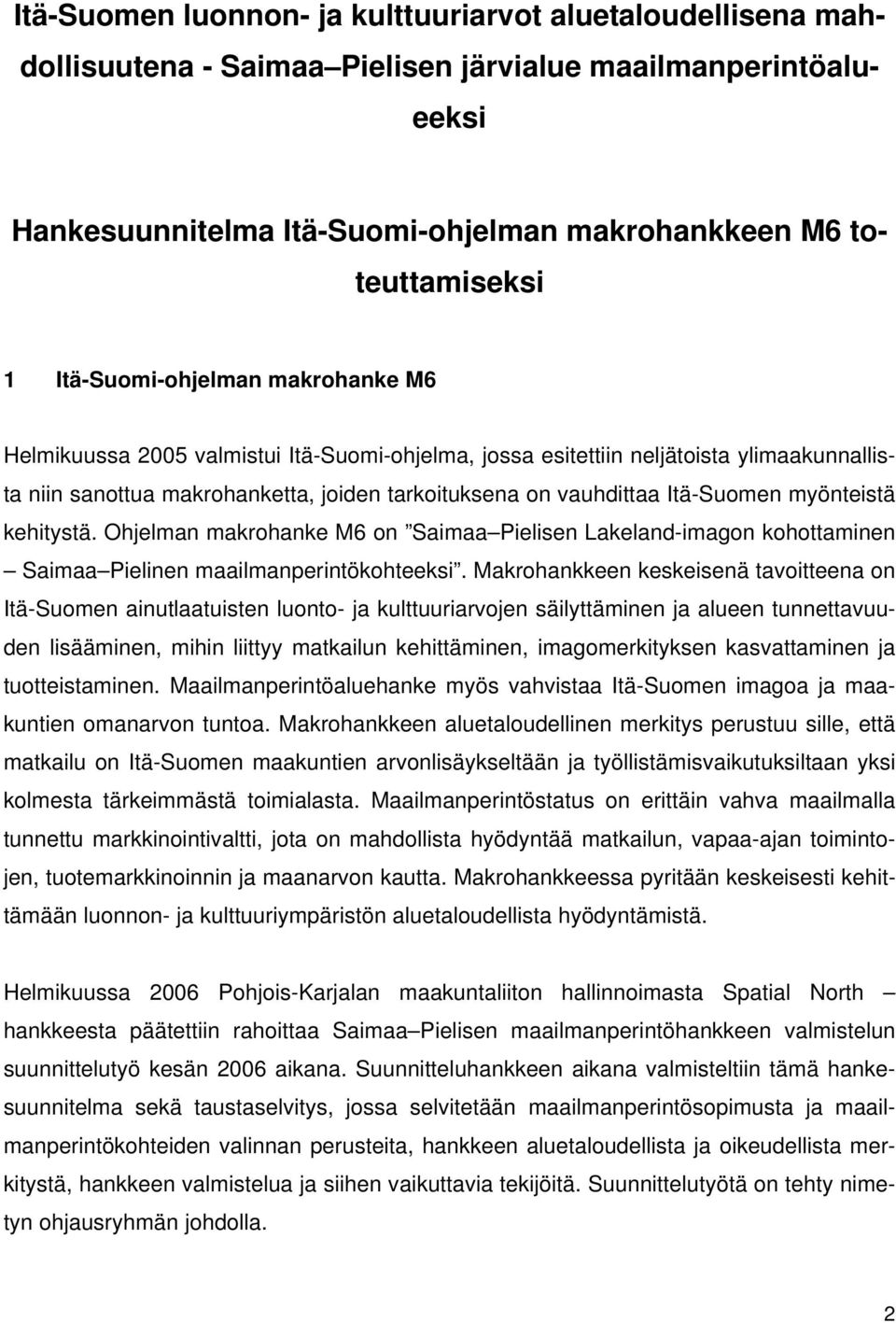 Itä-Suomen myönteistä kehitystä. Ohjelman makrohanke M6 on Saimaa Pielisen Lakeland-imagon kohottaminen Saimaa Pielinen maailmanperintökohteeksi.