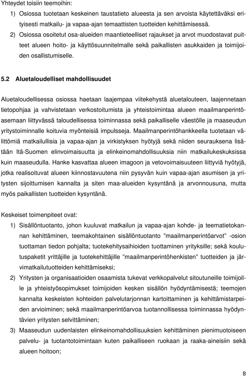 2 Aluetaloudelliset mahdollisuudet Aluetaloudellisessa osiossa haetaan laajempaa viitekehystä aluetalouteen, laajennetaan tietopohjaa ja vahvistetaan verkostoitumista ja yhteistoimintaa alueen