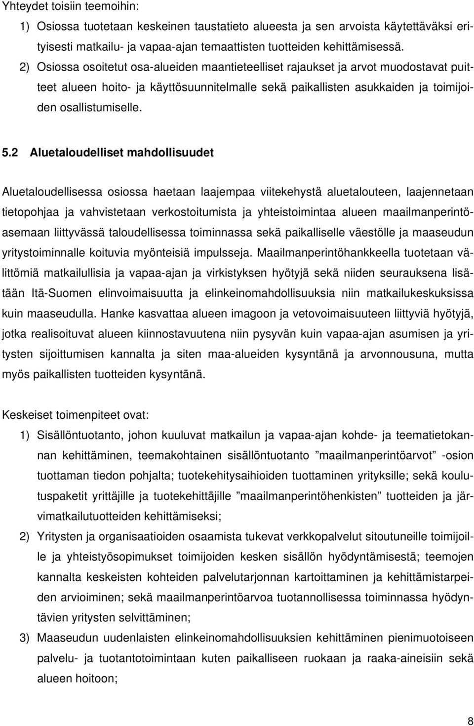 2 Aluetaloudelliset mahdollisuudet Aluetaloudellisessa osiossa haetaan laajempaa viitekehystä aluetalouteen, laajennetaan tietopohjaa ja vahvistetaan verkostoitumista ja yhteistoimintaa alueen