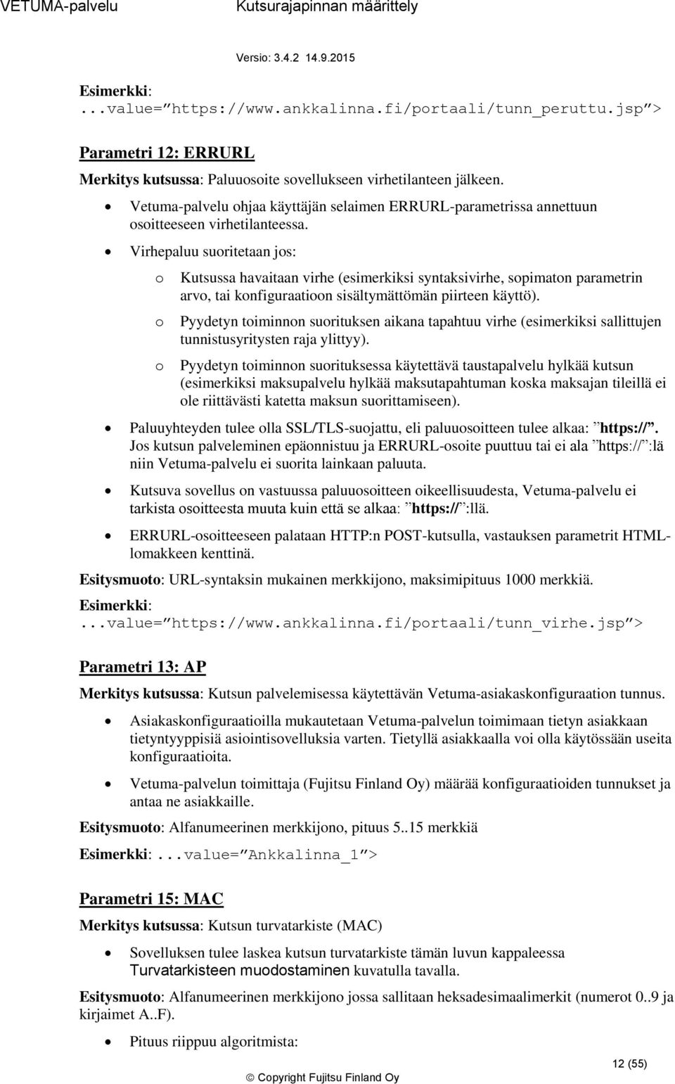 Virhepaluu suritetaan js: Kutsussa havaitaan virhe (esimerkiksi syntaksivirhe, spimatn parametrin arv, tai knfiguraatin sisältymättömän piirteen käyttö).