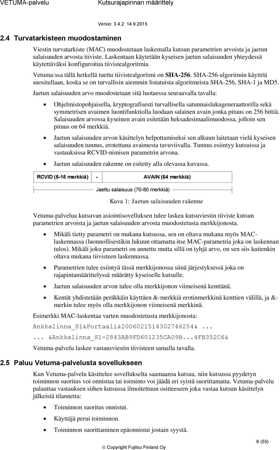 SHA-256-algritmin käyttöä susitellaan, kska se n turvallisin aiemmin listatuista algritmeista SHA-256, SHA-1 ja MD5.