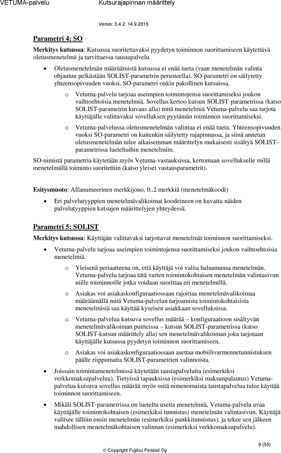 SO-parametri nkin pakllinen kutsuissa. Vetuma-palvelu tarjaa useimpien timintjensa surittamiseksi jukn vaihtehtisia menetelmiä.
