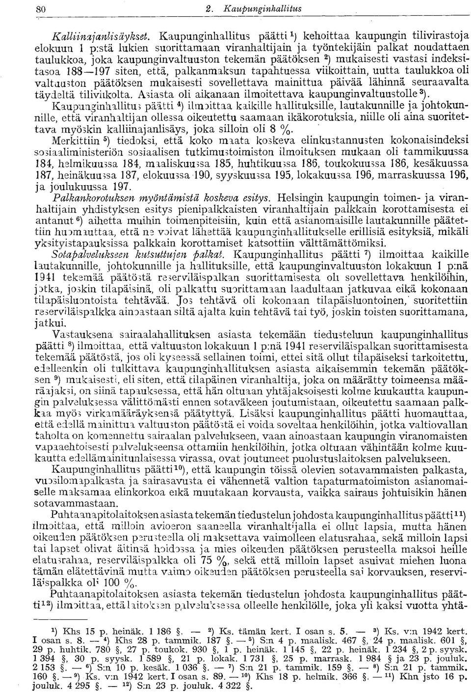 päätöksen 2 ) mukaisesti vastasi indeksitasoa 188 197 siten, että, palkanmaksun tapahtuessa viikoittain, uutta taulukkoa oli valtuuston päätöksen mukaisesti sovellettava mainittua päivää lähinnä