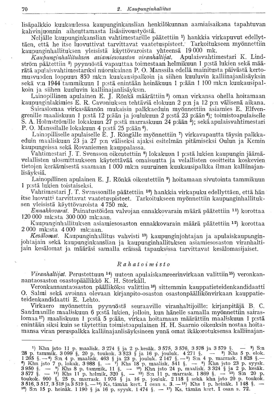 ' Tarkoitukseen myönnettiin kaupunginhallituksen yleisistä käyttövaroista yhteensä 19 000 mk. Kaupunginhallitiiksen asiamiesosaston viranhaltijat. Apulaisvahtimestari K.