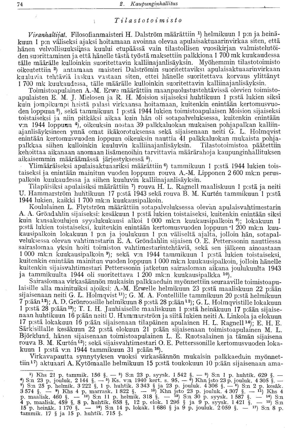 vuosikirjan valmistelutöiden suorittaminen ja että hänelle tästä työstä maksettiin palkkiona 1 700 mk kuukaudessa tälle määrälle kulloinkin suoritettavin kalliinajanlisäyksin.