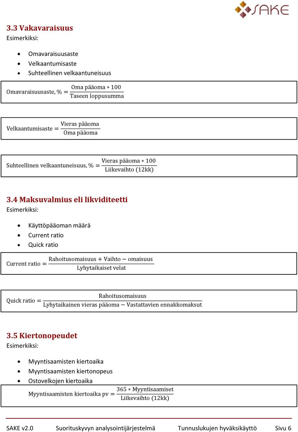 5 Kiertonopeudet Myyntisaamisten kiertoaika Myyntisaamisten kiertonopeus Ostoelkojen