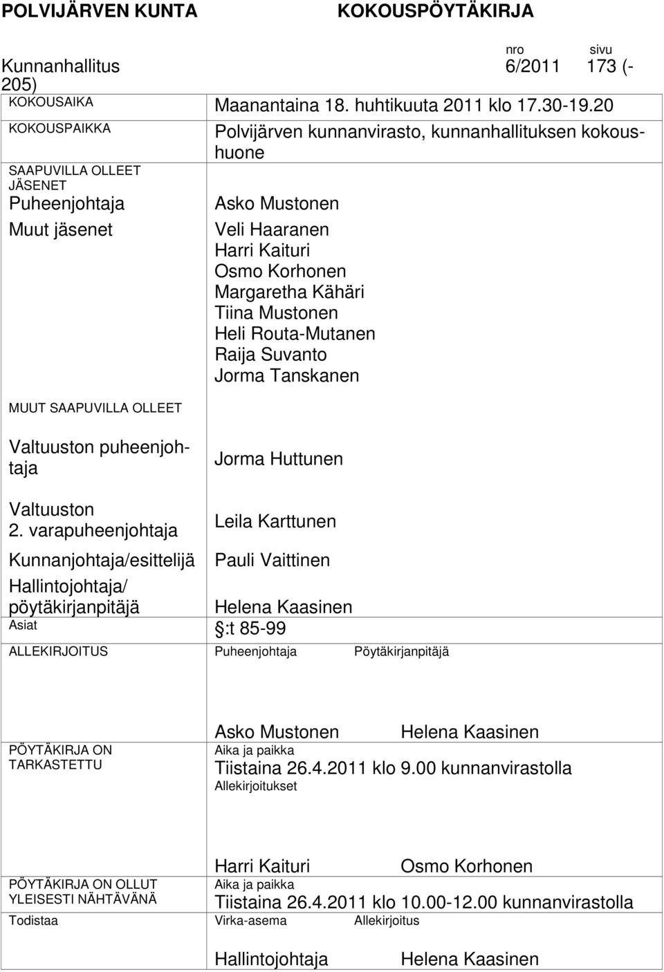 Osmo Korhonen Margaretha Kähäri Tiina Mustonen Heli Routa-Mutanen Raija Suvanto Jorma Tanskanen n puheenjohtaja Jorma Huttunen n 2.