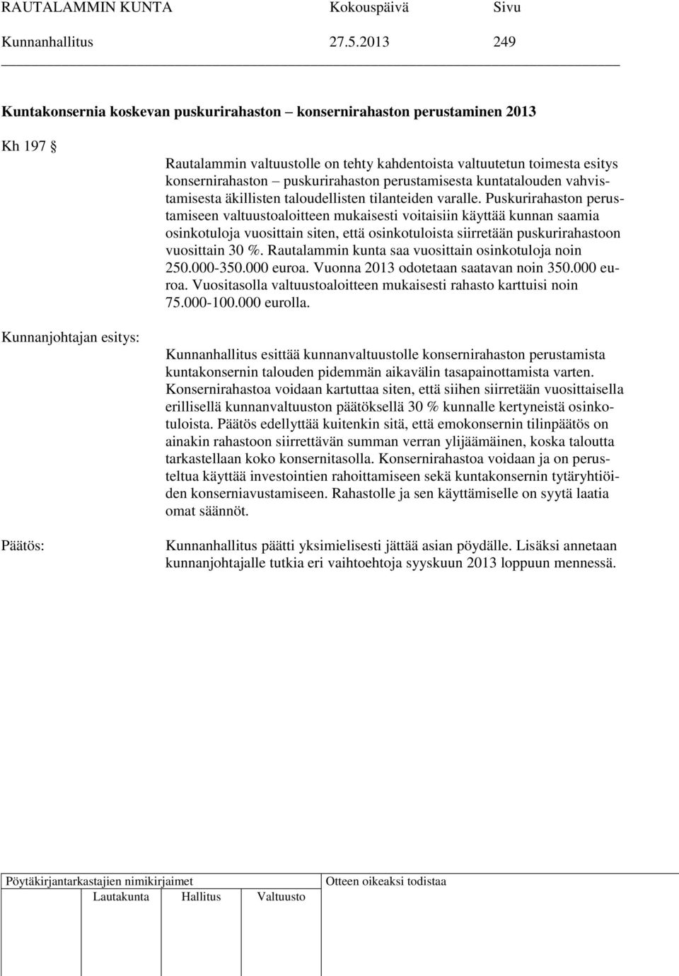 konsernirahaston puskurirahaston perustamisesta kuntatalouden vahvistamisesta äkillisten taloudellisten tilanteiden varalle.