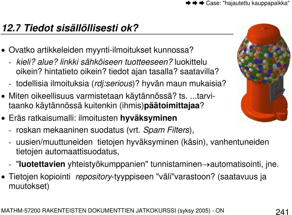 Eräs ratkaisumalli: ilmoitusten hyväksyminen - roskan mekaaninen suodatus (vrt.