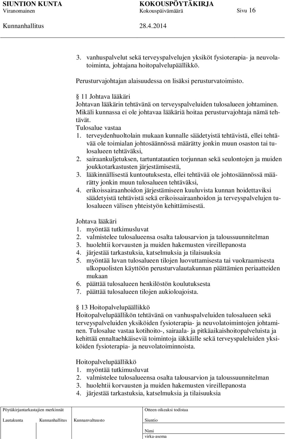 terveydenhuoltolain mukaan kunnalle säädetyistä tehtävistä, ellei tehtävää ole toimialan johtosäännössä määrätty jonkin muun osaston tai tulosalueen tehtäväksi, 2.