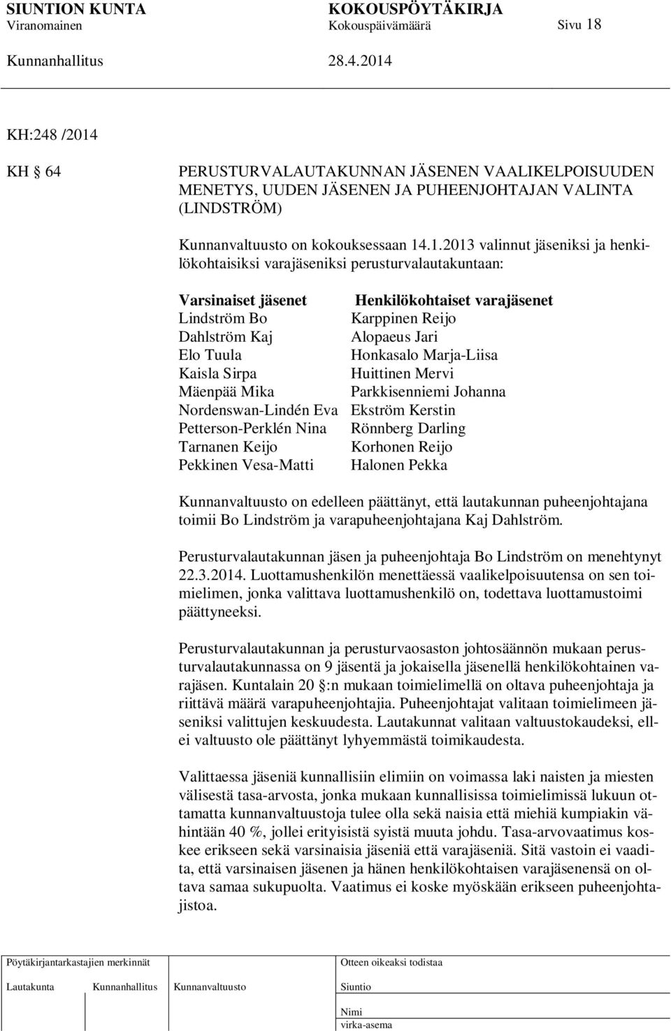 KH 64 PERUSTURVALAUTAKUNNAN JÄSENEN VAALIKELPOISUUDEN MENETYS, UUDEN JÄSENEN JA PUHEENJOHTAJAN VALINTA (LINDSTRÖM) Kunnanvaltuusto on kokouksessaan 14