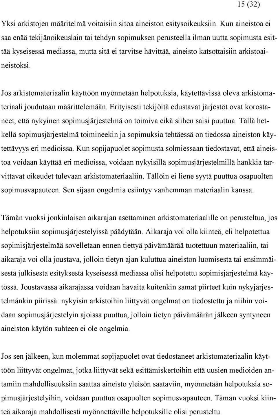 arkistoaineistoksi. Jos arkistomateriaalin käyttöön myönnetään helpotuksia, käytettävissä oleva arkistomateriaali joudutaan määrittelemään.