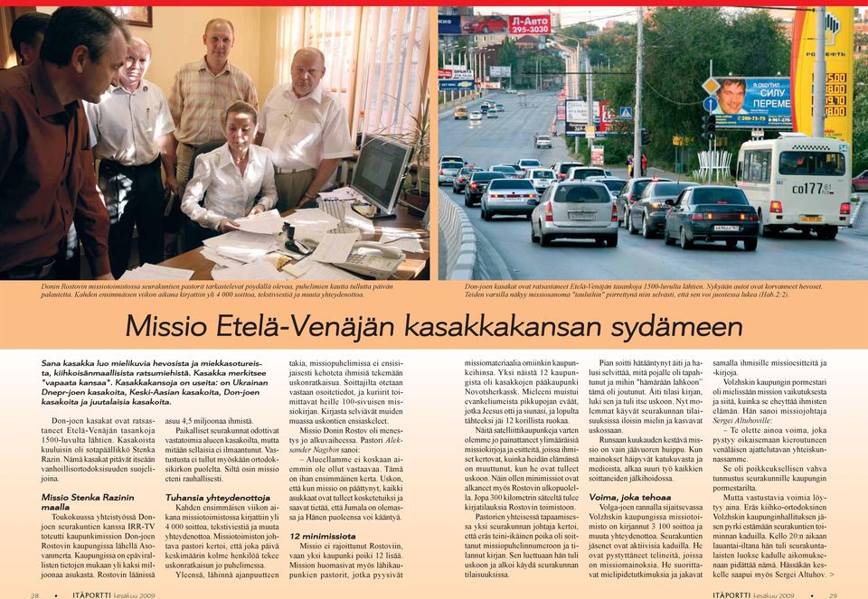 Nykyään autot ovat korvanneet hevoset. Teiden varsilla näkyy missiosanoma "tauluihin" piirrettynä niin selvästi, että sen voi juostessa lukea (Hab.2:2).