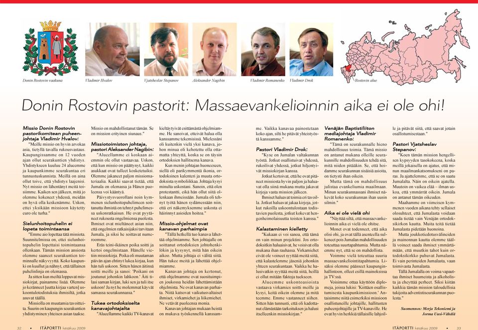 Kaupungissamme on 12 vuoden ajan ollut seurakuntien yhdistys. Yhdistykseen kuuluu 24 alueemme ja kaupunkimme seurakuntaa eri tunnustuskunnista. Meillä on aina ollut toive, että yhdistys laajenisi.