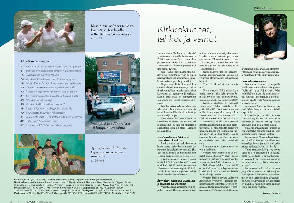 Venäjällä keväällä missiot 13 kaupungissa 28 Missio Etelä-Venäjän kasakkakansan sydämeen 30 Vastustusta missiokaupungeissa Venäjällä 32 Pastorit: Massaevankelioinnin aika ei ole ohi!