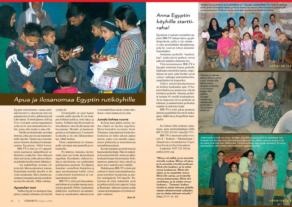 Apua ja ilosanomaa Egyptin rutiköyhille Egyptin toimistomme vastaa arabiankielisistä tv-ohjelmista tuleviin palautteisiin eli tekee jälkihoitotyötä Lähi-idässä.