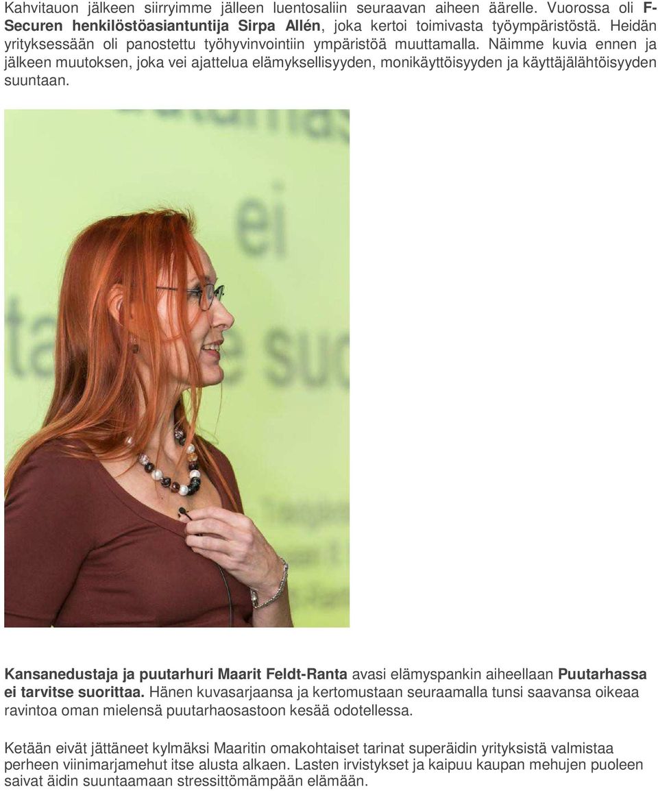 Näimme kuvia ennen ja jälkeen muutoksen, joka vei ajattelua elämyksellisyyden, monikäyttöisyyden ja käyttäjälähtöisyyden suuntaan.