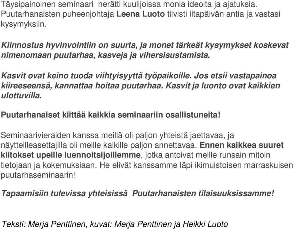 Jos etsii vastapainoa kiireeseensä, kannattaa hoitaa puutarhaa. Kasvit ja luonto ovat kaikkien ulottuvilla. Puutarhanaiset kiittää kaikkia seminaariin osallistuneita!