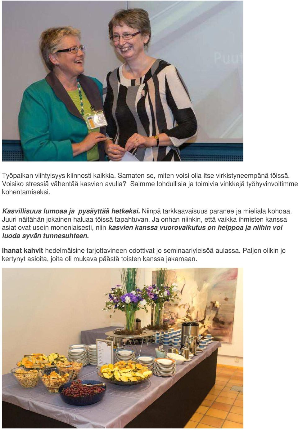 Juuri näitähän jokainen haluaa töissä tapahtuvan.