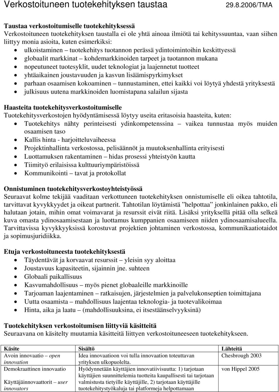 ulkoistaminen tuotekehitys tuotannon perässä ydintoimintoihin keskittyessä globaalit markkinat kohdemarkkinoiden tarpeet ja tuotannon mukana nopeutuneet tuotesyklit, uudet teknologiat ja laajennetut